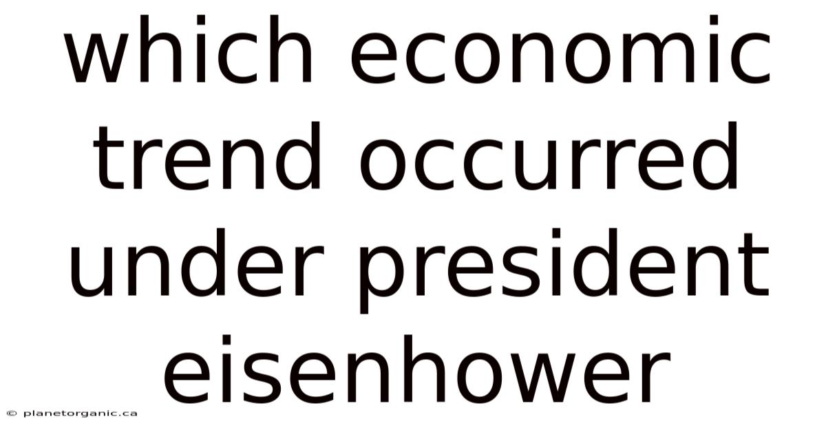 Which Economic Trend Occurred Under President Eisenhower