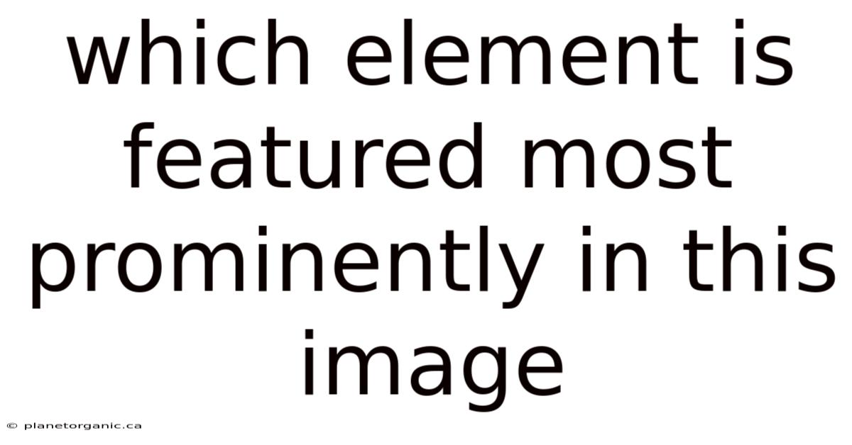 Which Element Is Featured Most Prominently In This Image