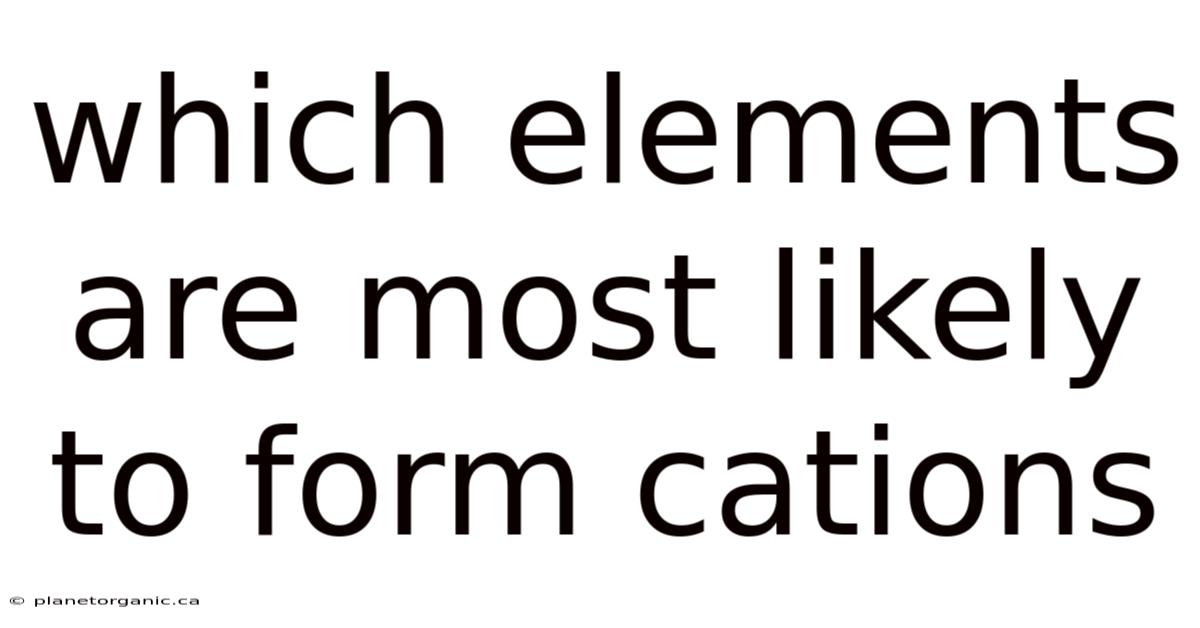 Which Elements Are Most Likely To Form Cations