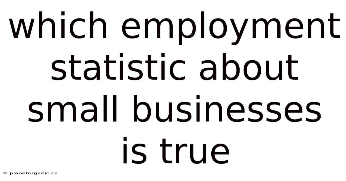Which Employment Statistic About Small Businesses Is True