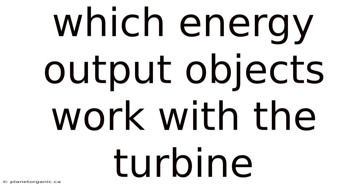 Which Energy Output Objects Work With The Turbine