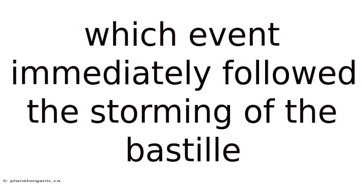Which Event Immediately Followed The Storming Of The Bastille