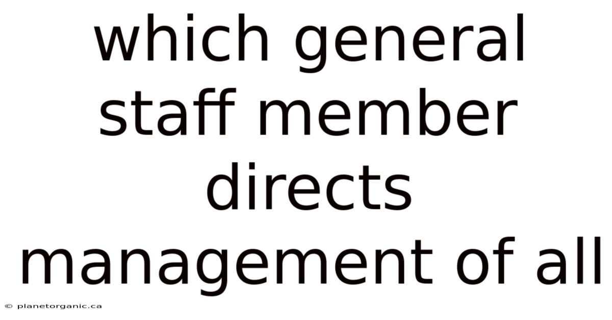Which General Staff Member Directs Management Of All