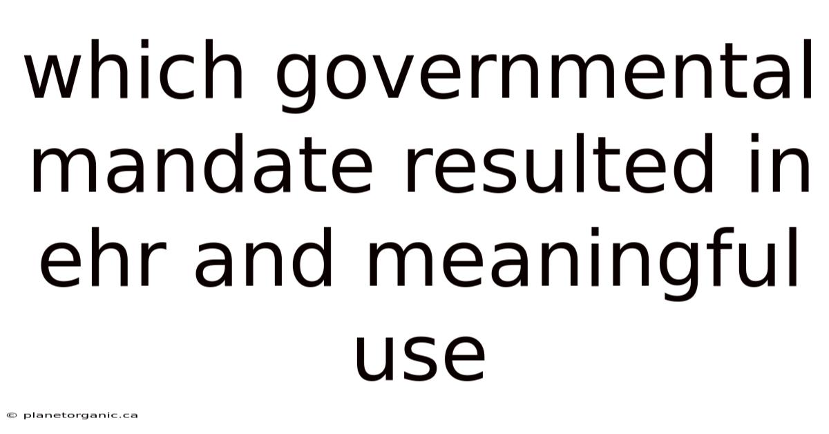 Which Governmental Mandate Resulted In Ehr And Meaningful Use