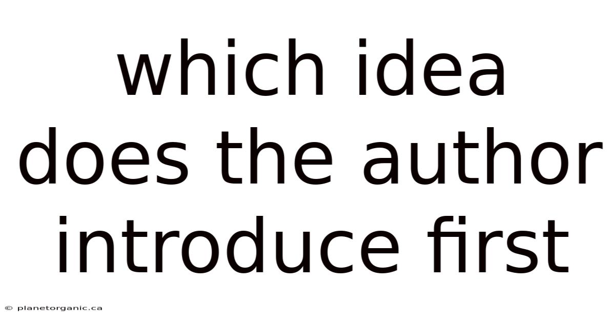 Which Idea Does The Author Introduce First