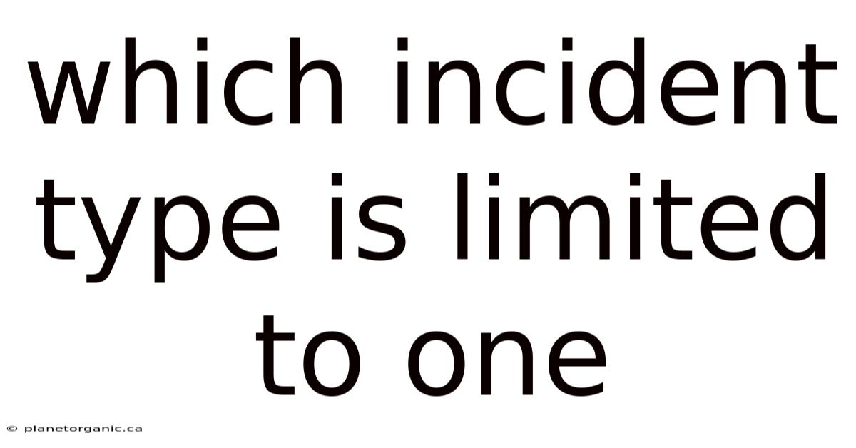 Which Incident Type Is Limited To One