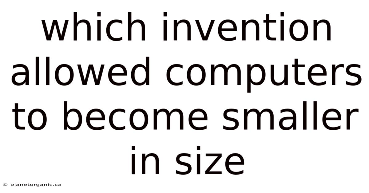Which Invention Allowed Computers To Become Smaller In Size