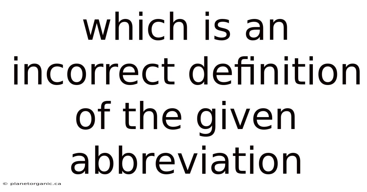 Which Is An Incorrect Definition Of The Given Abbreviation
