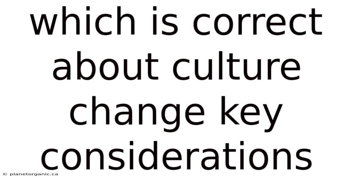 Which Is Correct About Culture Change Key Considerations