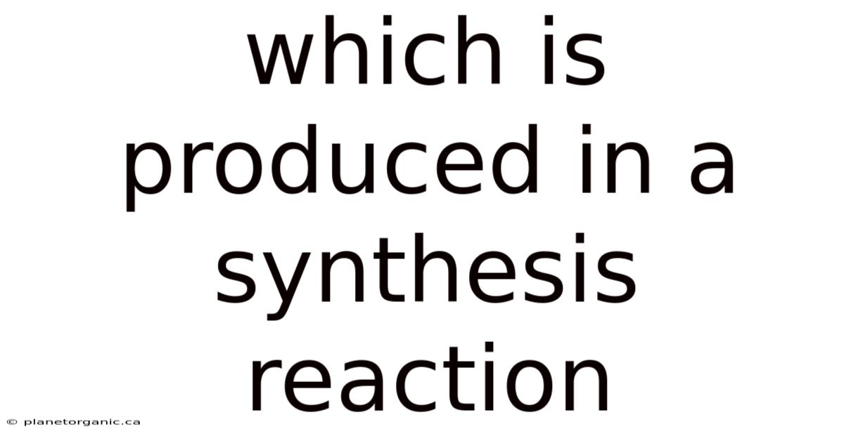 Which Is Produced In A Synthesis Reaction