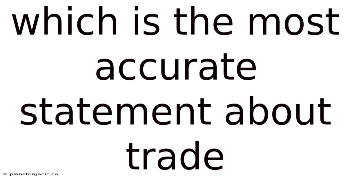 Which Is The Most Accurate Statement About Trade