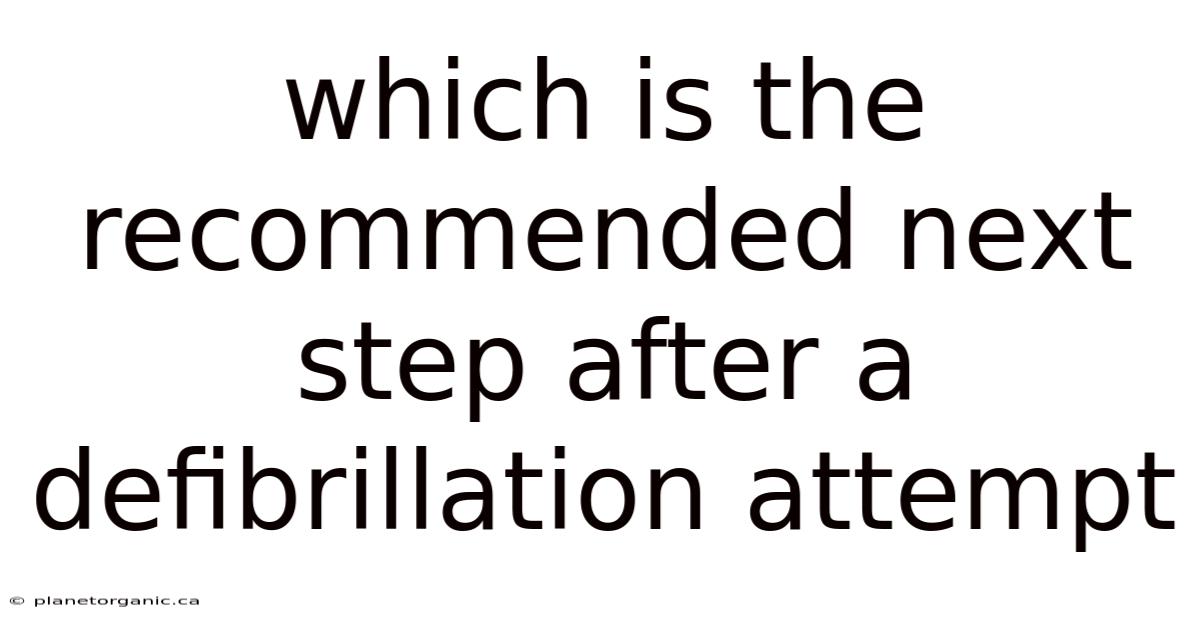 Which Is The Recommended Next Step After A Defibrillation Attempt