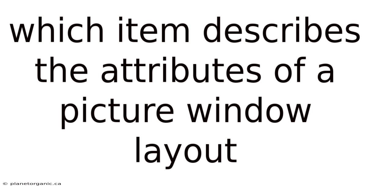 Which Item Describes The Attributes Of A Picture Window Layout