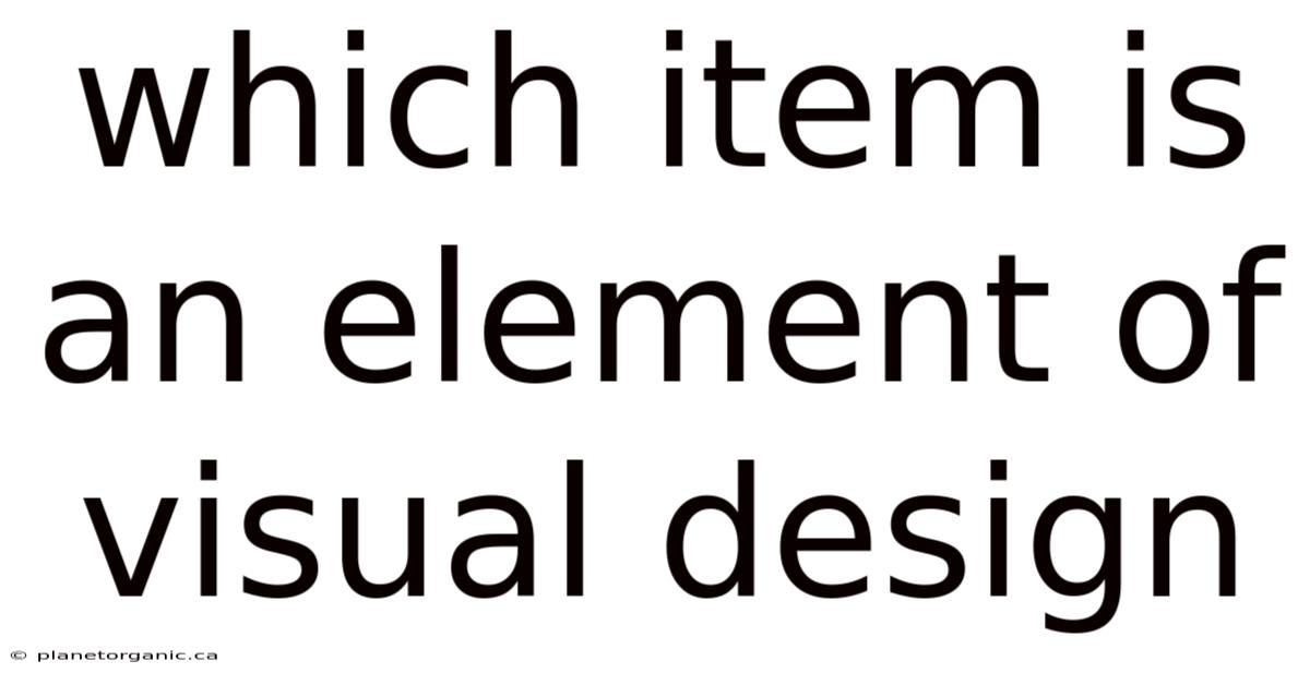 Which Item Is An Element Of Visual Design