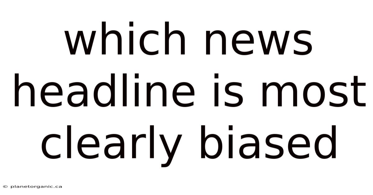 Which News Headline Is Most Clearly Biased