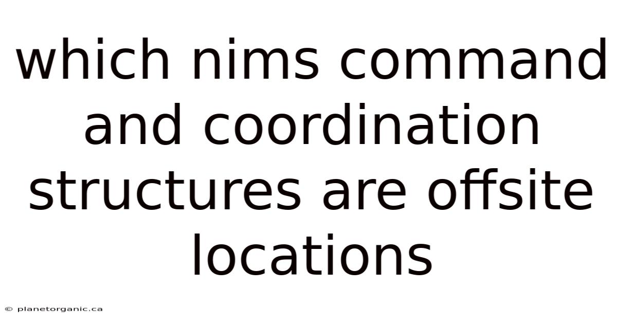 Which Nims Command And Coordination Structures Are Offsite Locations