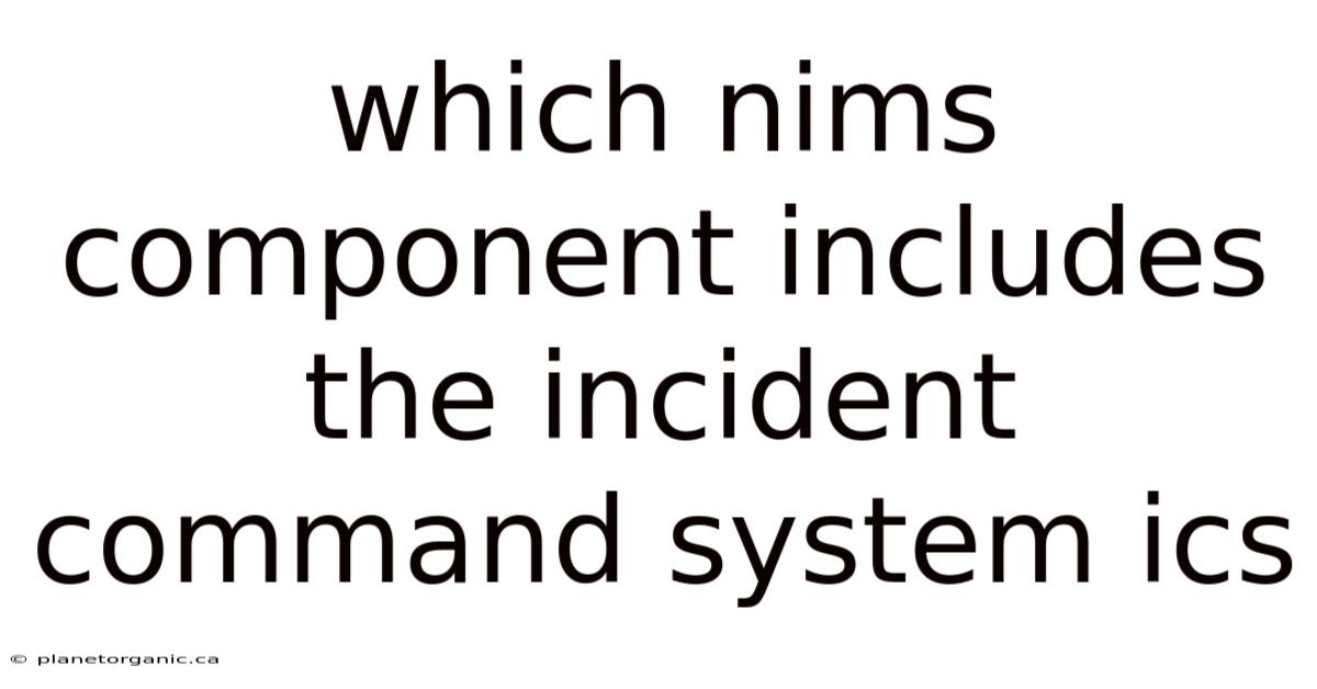 Which Nims Component Includes The Incident Command System Ics