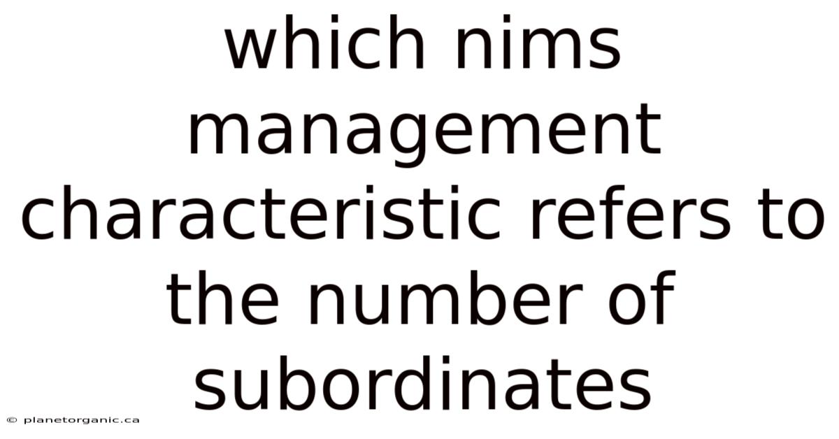 Which Nims Management Characteristic Refers To The Number Of Subordinates