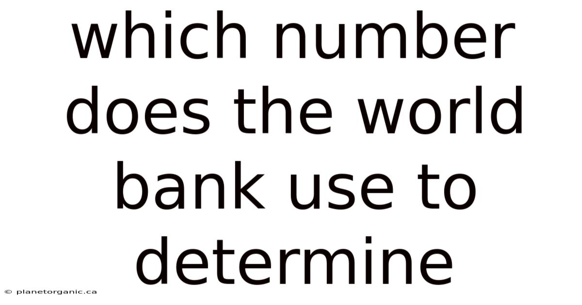 Which Number Does The World Bank Use To Determine