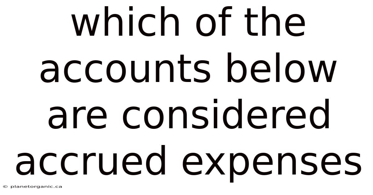 Which Of The Accounts Below Are Considered Accrued Expenses