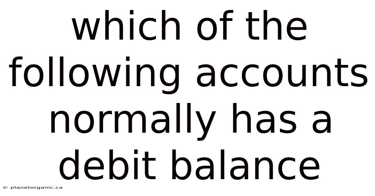Which Of The Following Accounts Normally Has A Debit Balance