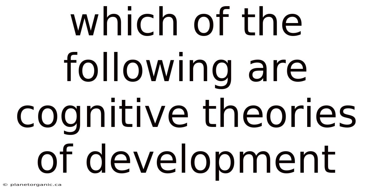 Which Of The Following Are Cognitive Theories Of Development