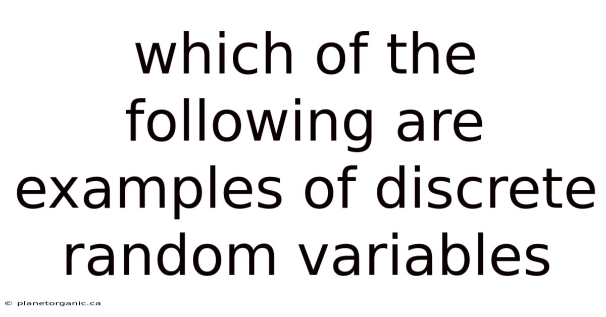 Which Of The Following Are Examples Of Discrete Random Variables