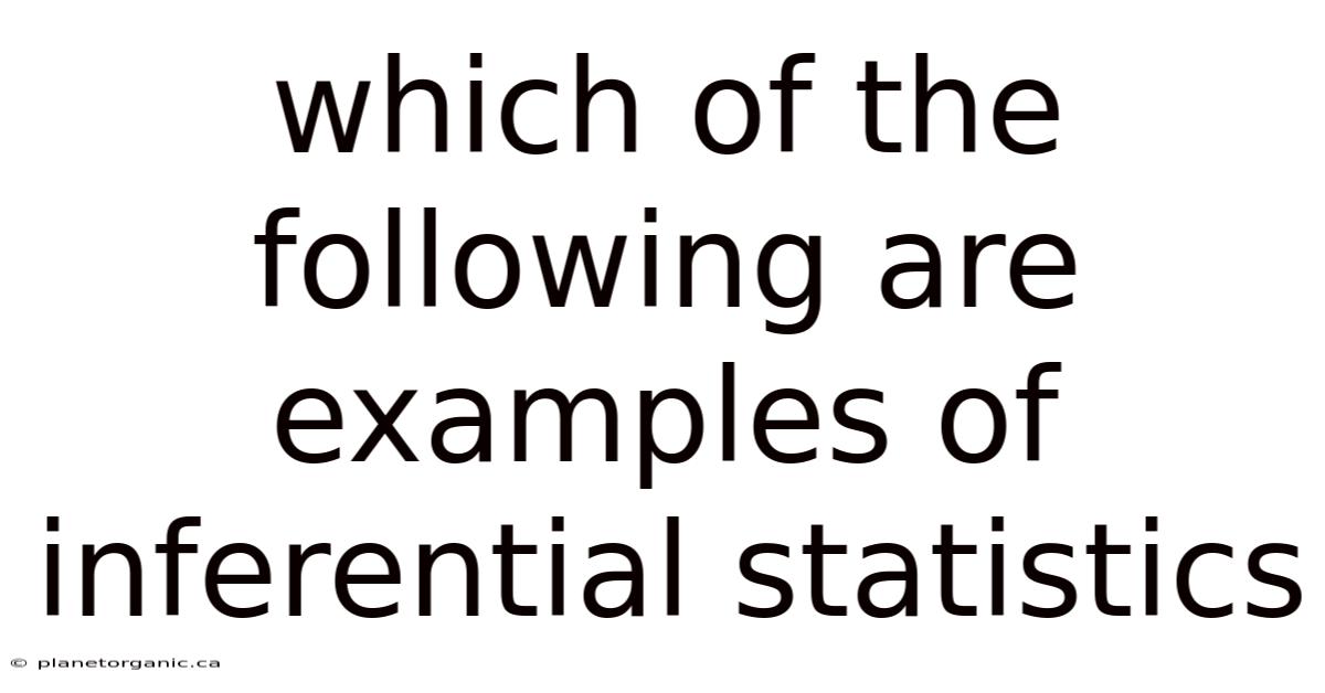 Which Of The Following Are Examples Of Inferential Statistics