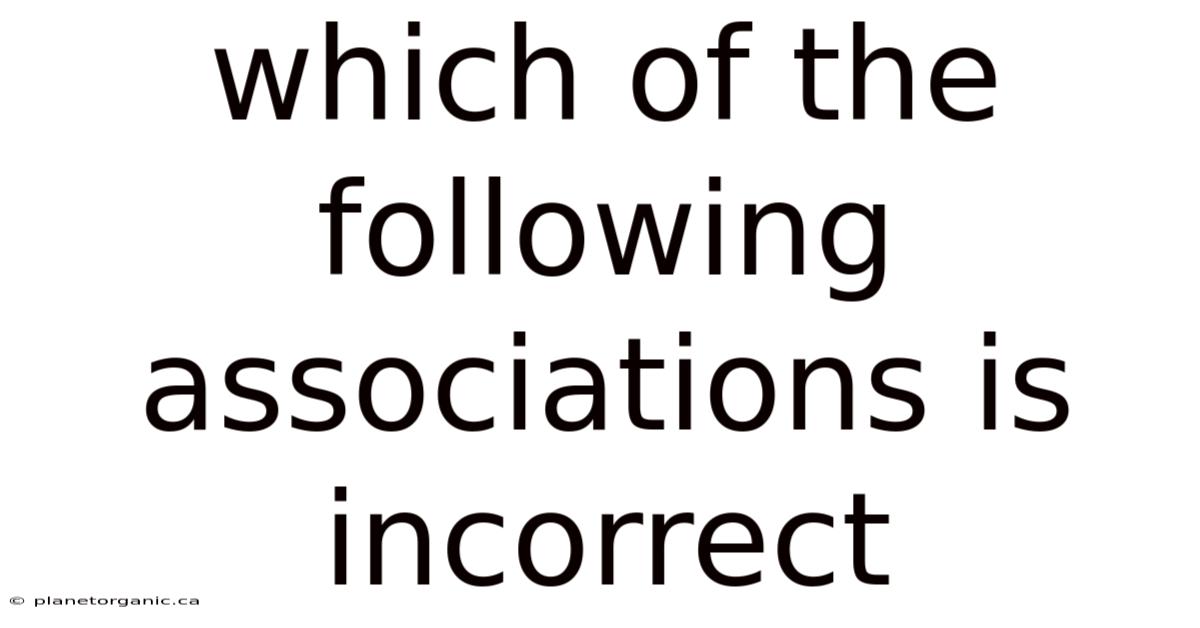 Which Of The Following Associations Is Incorrect
