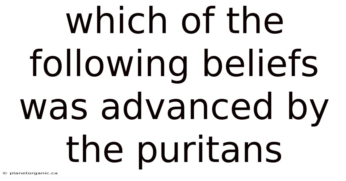 Which Of The Following Beliefs Was Advanced By The Puritans