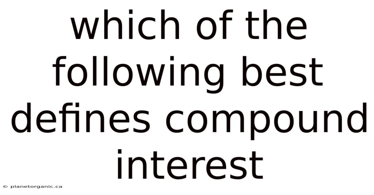 Which Of The Following Best Defines Compound Interest