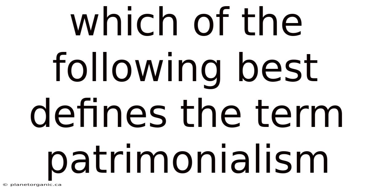 Which Of The Following Best Defines The Term Patrimonialism