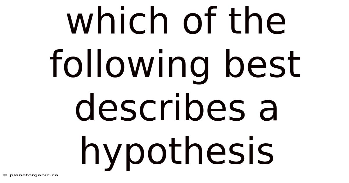 Which Of The Following Best Describes A Hypothesis