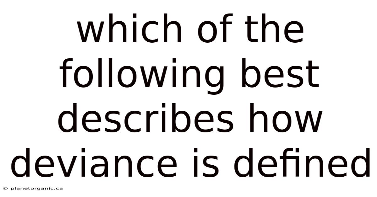 Which Of The Following Best Describes How Deviance Is Defined