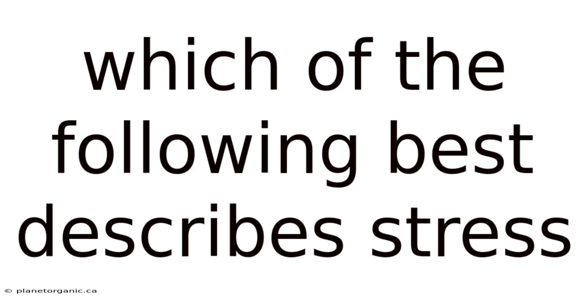 Which Of The Following Best Describes Stress