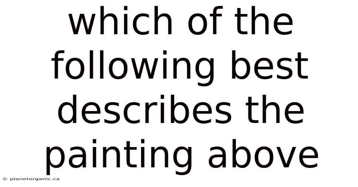 Which Of The Following Best Describes The Painting Above