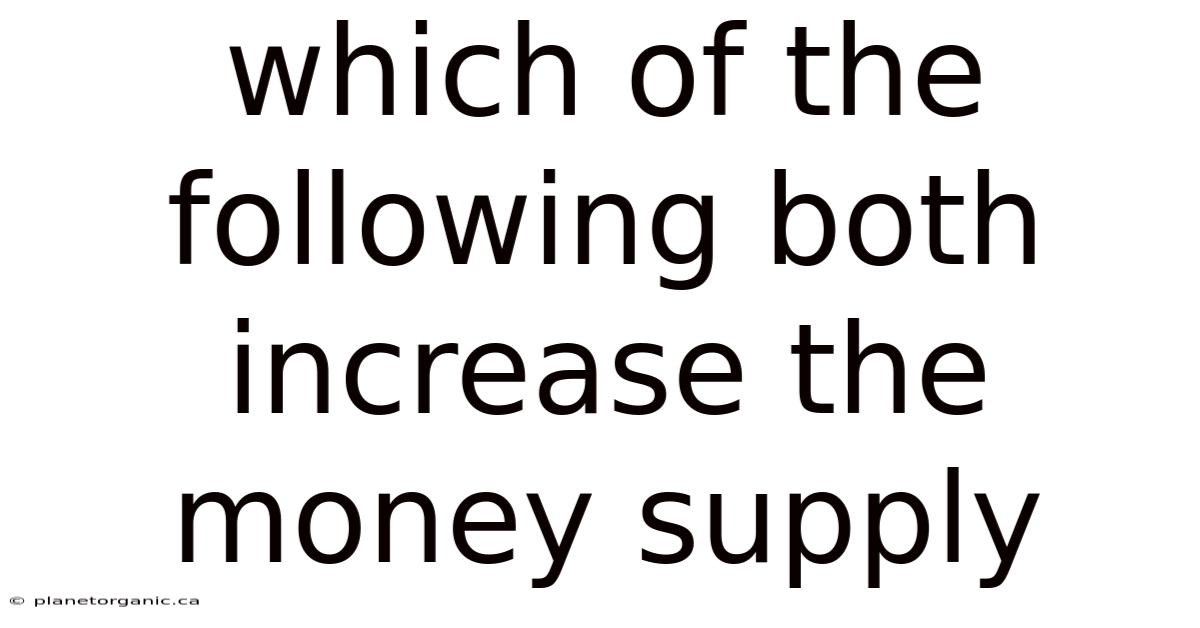 Which Of The Following Both Increase The Money Supply