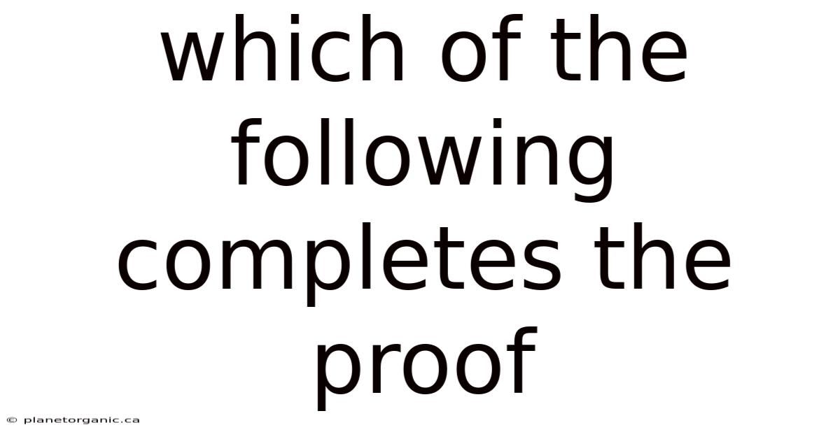 Which Of The Following Completes The Proof