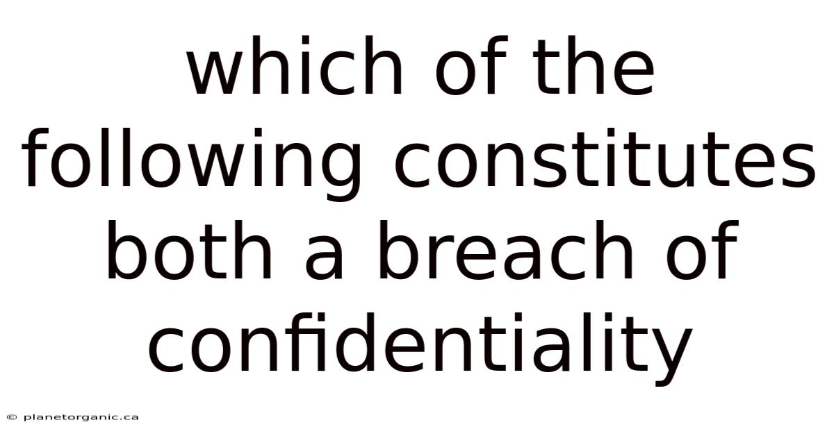 Which Of The Following Constitutes Both A Breach Of Confidentiality