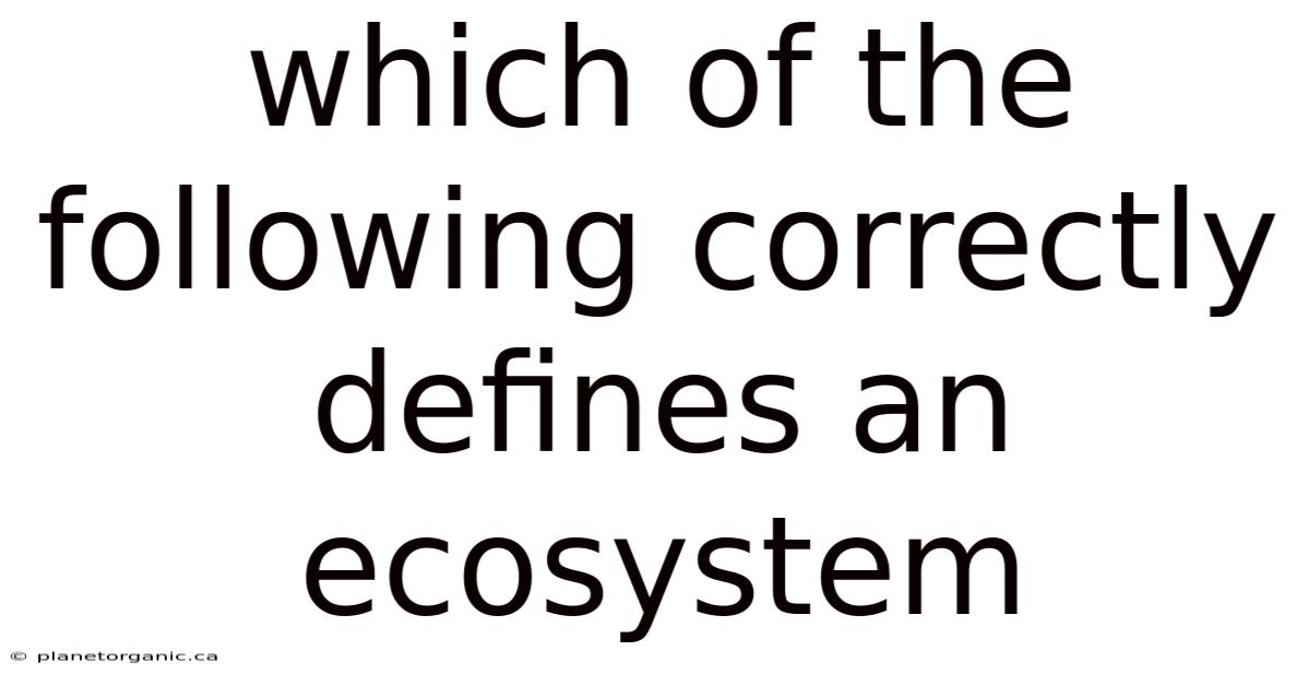Which Of The Following Correctly Defines An Ecosystem