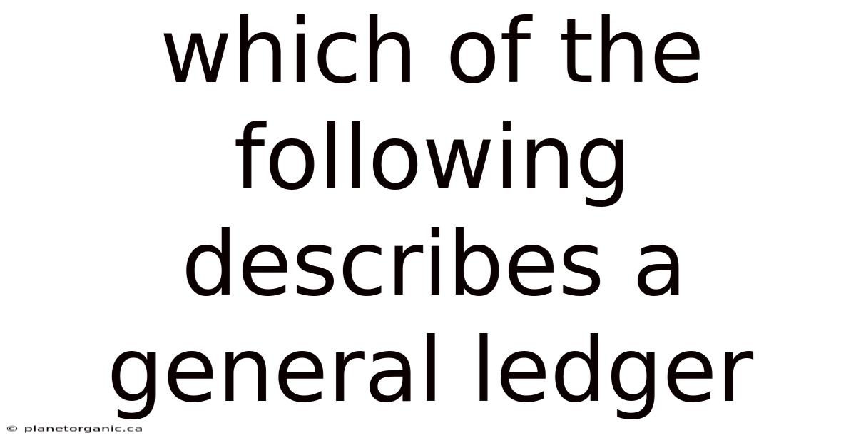 Which Of The Following Describes A General Ledger