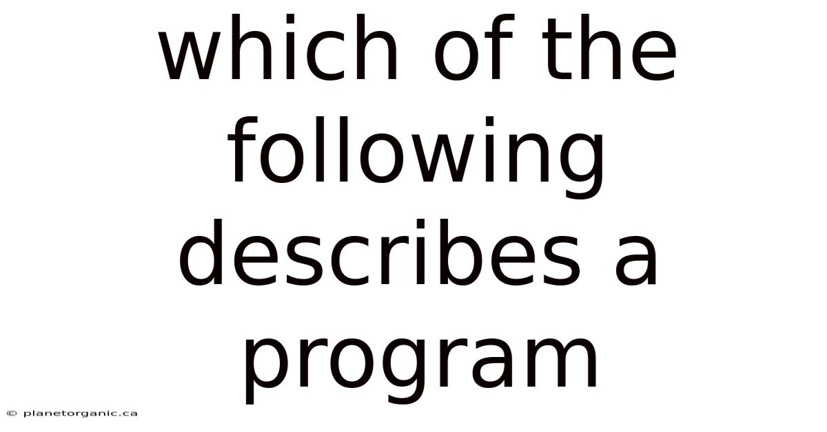 Which Of The Following Describes A Program