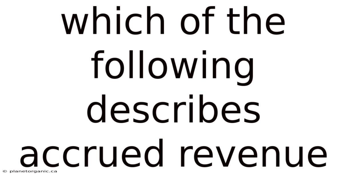 Which Of The Following Describes Accrued Revenue