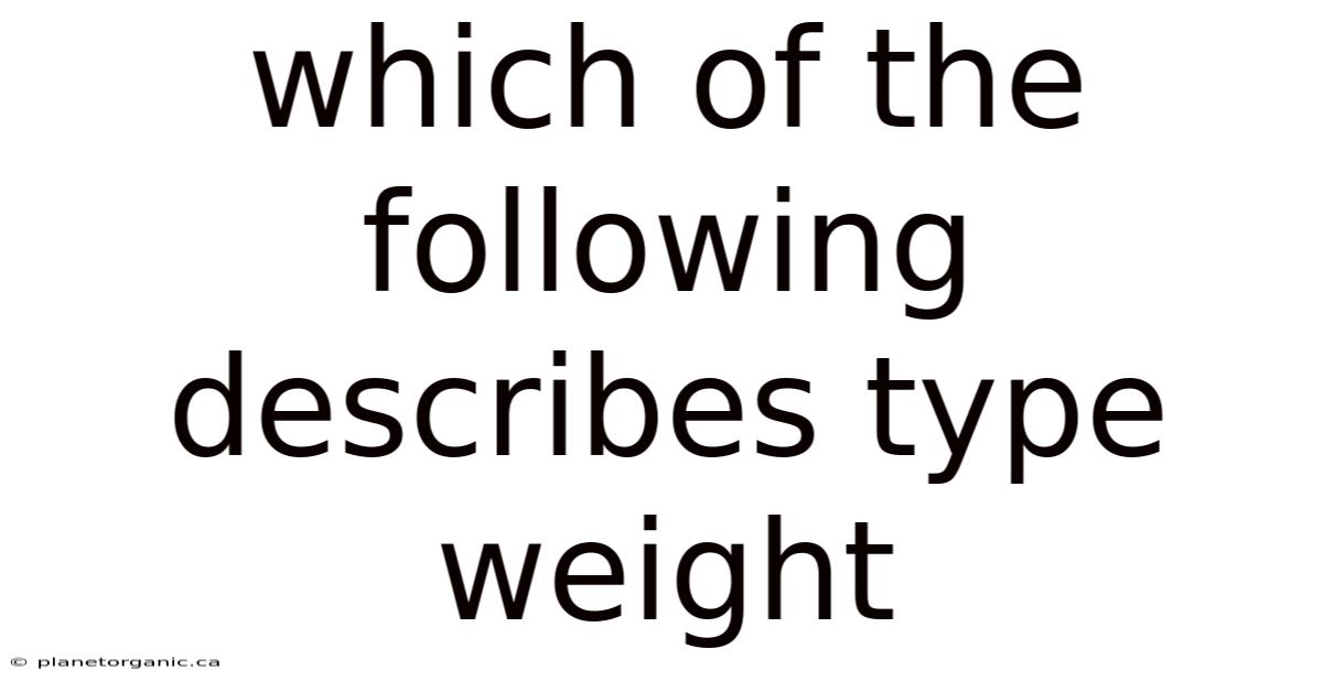Which Of The Following Describes Type Weight