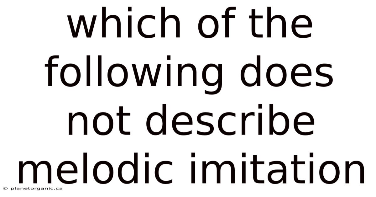 Which Of The Following Does Not Describe Melodic Imitation