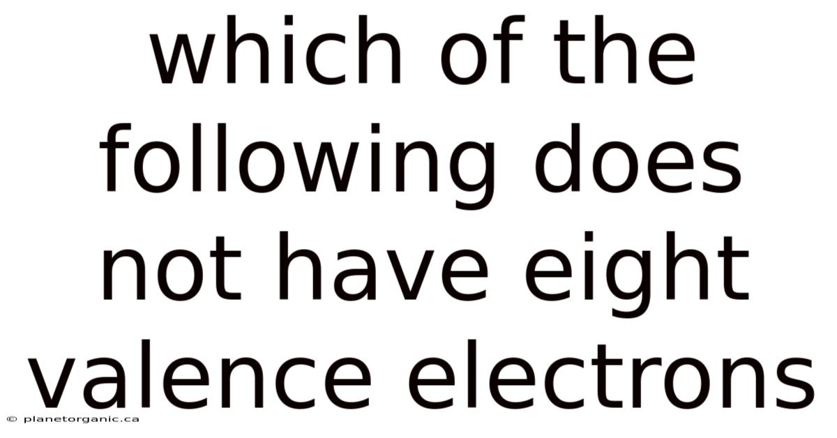 Which Of The Following Does Not Have Eight Valence Electrons