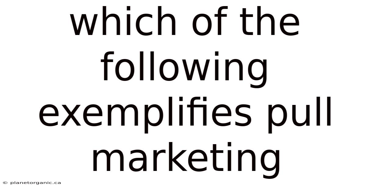 Which Of The Following Exemplifies Pull Marketing