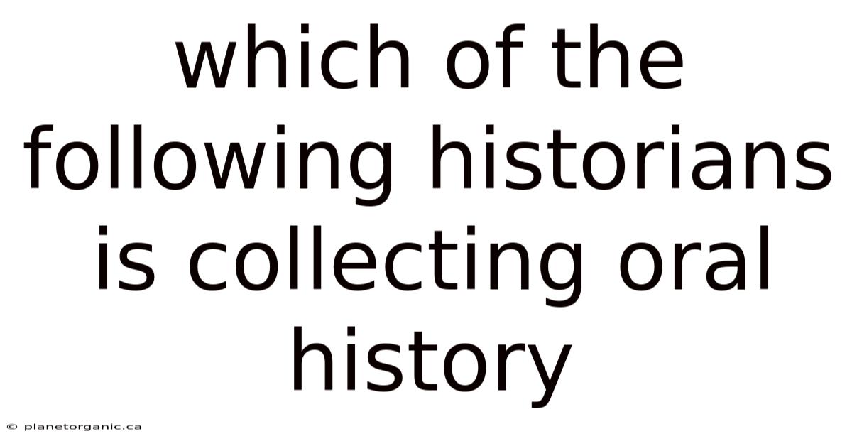 Which Of The Following Historians Is Collecting Oral History