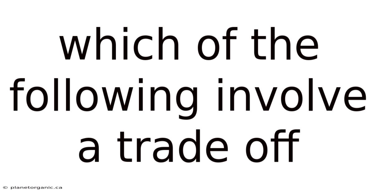 Which Of The Following Involve A Trade Off