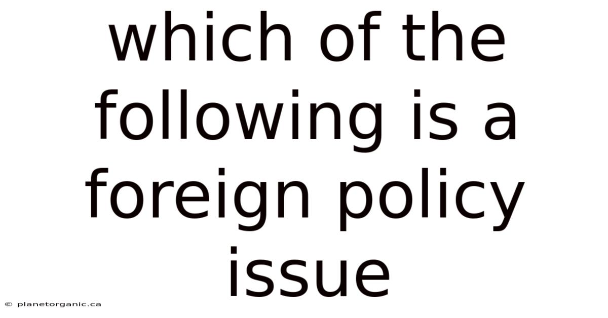 Which Of The Following Is A Foreign Policy Issue